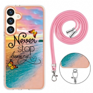 Coque à Cordon Samsung Galaxy S24 Plus 5G Never Stop Dreaming